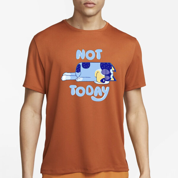 Bandit Heeler sleeping not today Bluey T-Shirt1