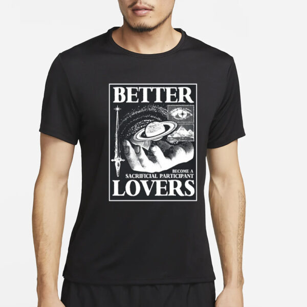 Better Lovers Sacrificial Participant T-Shirt4