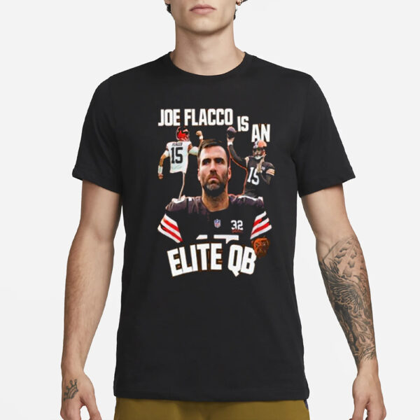 Browns Joe Flacco Is An Elite Qb T-Shirt3