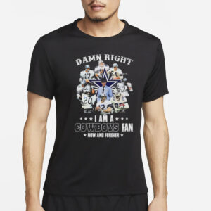 Damn Right I Am A Cowboys 2023 Playoffs Fan Now And Forever T-Shirt2