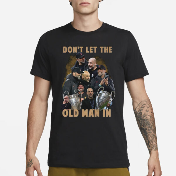 Don’t Let The Old Man In Pep Guardiola And Klopp T-Shirt1