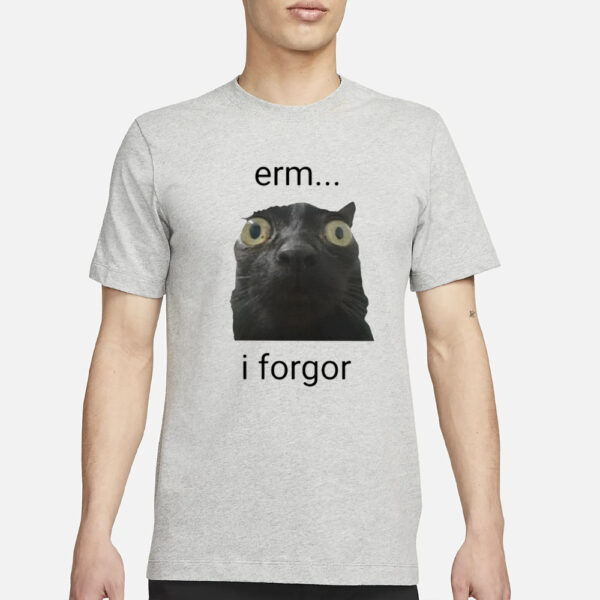 Erm I Forgor T-Shirt1