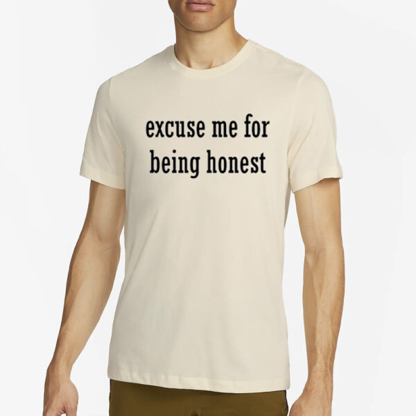 Excuse Me For Being Honest T-Shirt2