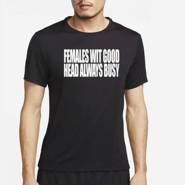 Females With Good Head Always Busy Shirt-Unisex T-Shirt2