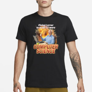 Fixing 1 Error To Make 27 More Computer Science T-Shirt1