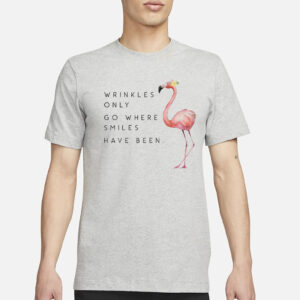 Flamingo Wrinkles Only Go Where Smiles Have Been Print T-Shirt3