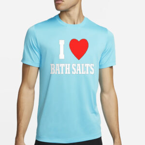 I Love Bath Salts T-Shirt2