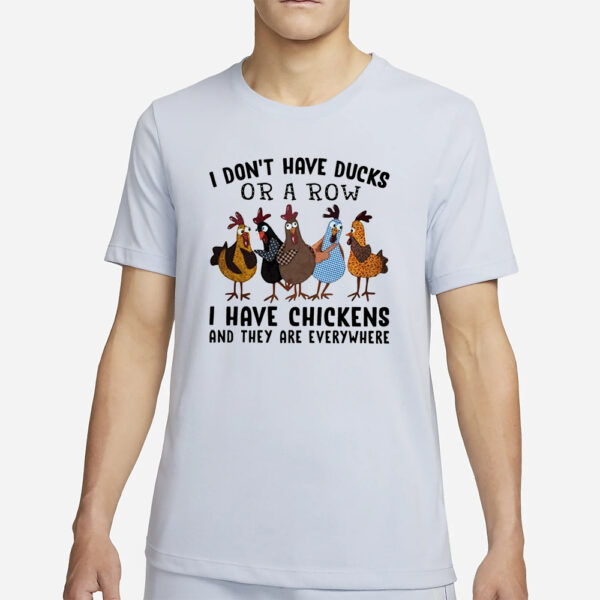 I don’t have ducks or a row I have chickens classic T-Shirt4