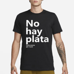 Javier Milei No Hay Plata T-Shirt3