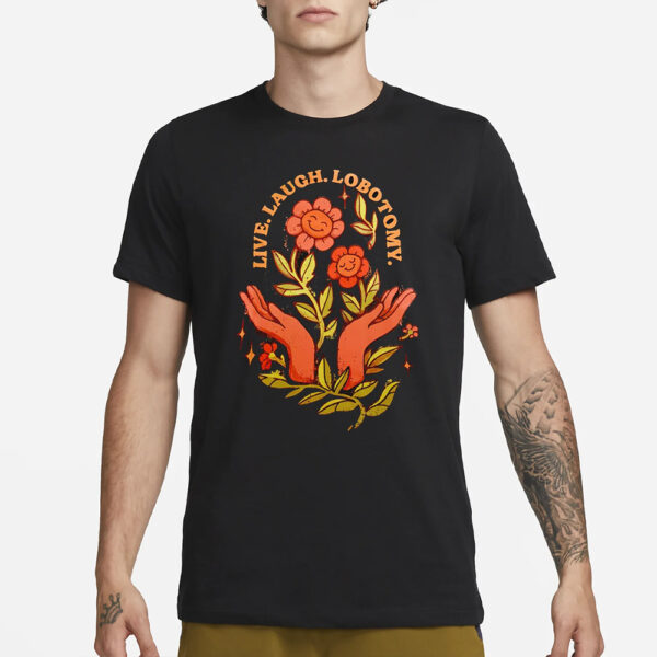 Live laugh lobotomy floral T-Shirt1