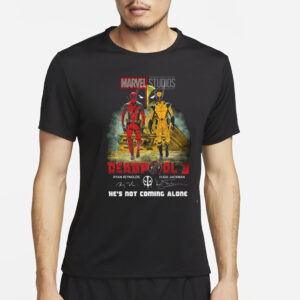 Marvel Studios Deadpool 3 Ryan Reynolds And Hugh Jackman He’s Not Coming Alone T-Shirt2