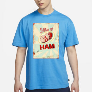 Melissa Artistaffame Let Them Eat Ham Shirt2