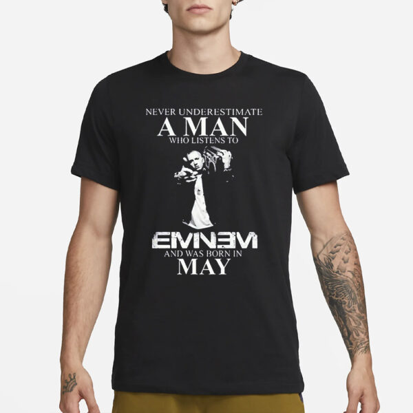 Nelward Never Underestimate A Man Who Listens To Eminem And Was Born In May T-Shirt3