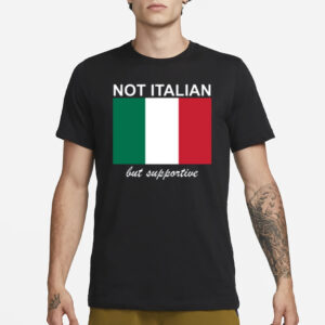 Not Italian But Supportive T-Shirt1