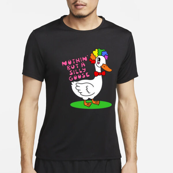 Nothin But A Silly Goose T-Shirt2