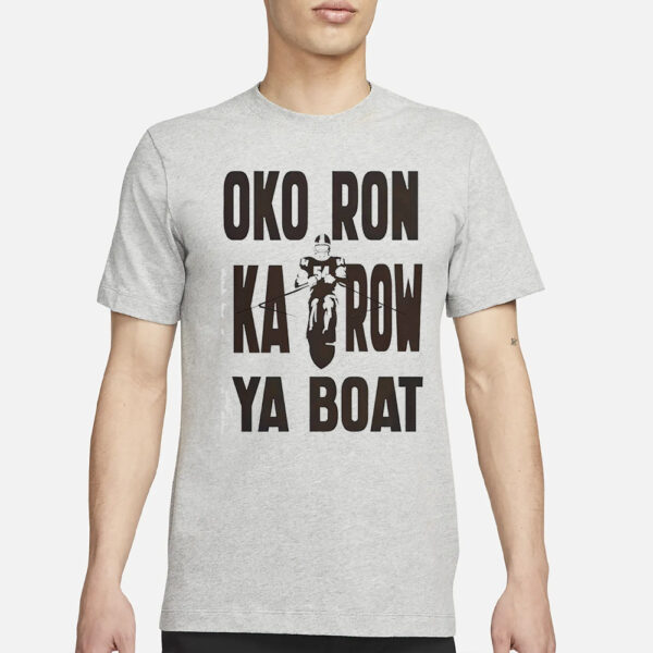 Oko Ron Ka Row Ya Boat T-Shirt3