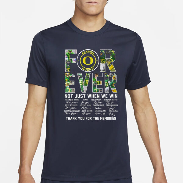 Oregon Ducks Forever Not Just When We Win Thank You For The Memories T-Shirt1