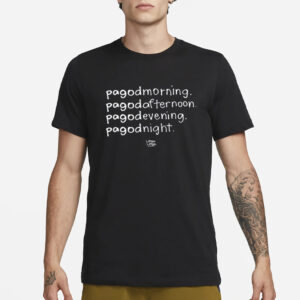 Pagodmorning Pagodafternoon Pagodevening Pagodnight Shirt-Unisex T-Shirt3