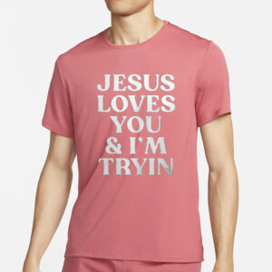 Rev Sarah Jesus Loves You And I’m Tryin T-Shirt1