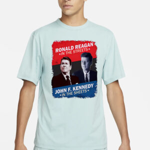 Ronald Reagan In The Streets John F. Kennedy In The Sheets Shirt2