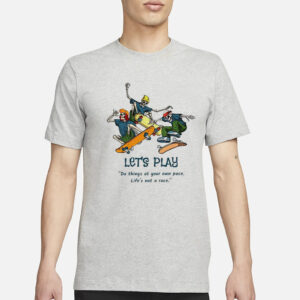 Skeleton Skateboard Let’s Play Do Things At Your Own Pace Shirt3