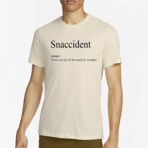 Snaccident When You Eat All The Snack By Accident Shirt1