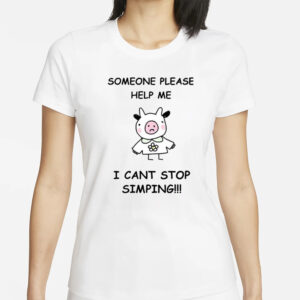 Someone Please Help Me I Cant Stop Simping T-Shirt