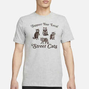 Support Your Local Street Cats Funny T-Shirt3