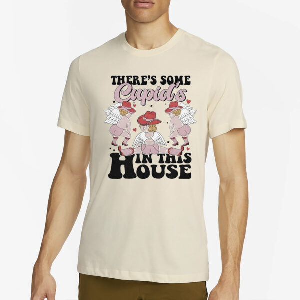 There’s Some Cupid’s In This House T-Shirt4