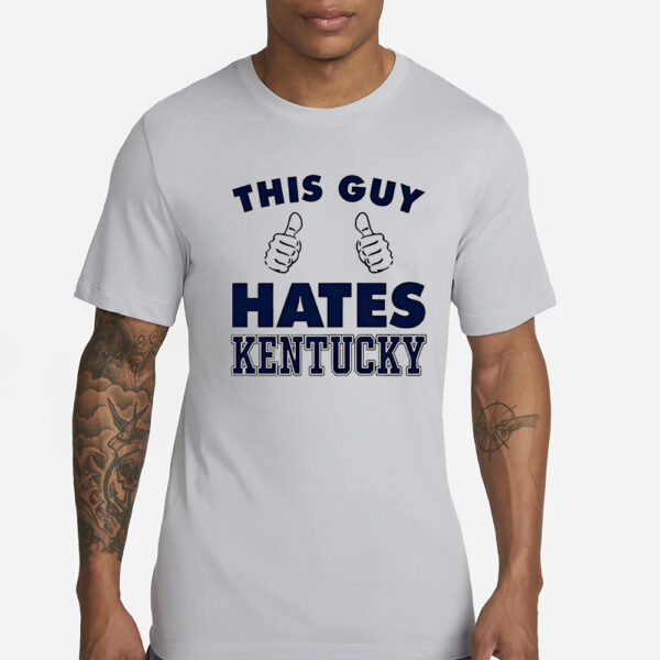 This Guy Hates Kentucky T-Shirts