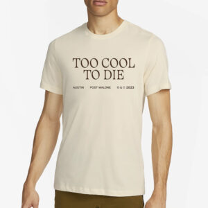 Too Cool To Die Austin Post Malone T-Shirt4