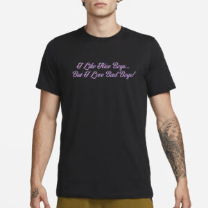 Vibe2k I Like Nice Boys But I Love Bad Boys T-Shirt1