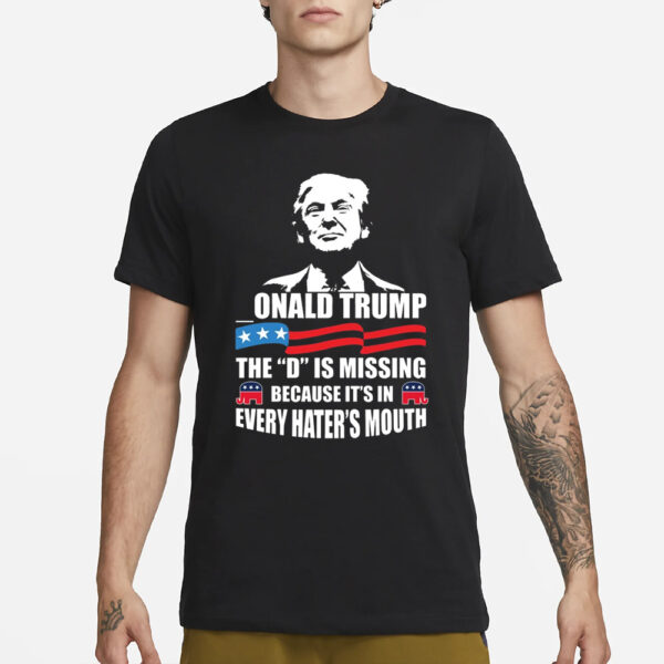 onald Trump The D is Missing T-Shirt1