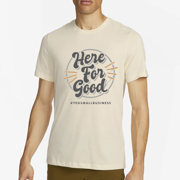 ‘here for good’ gray T-Shirt4