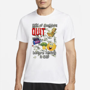 99% Of Gamblers Quit Before Hitting It Big Cringey T-Shirt