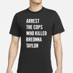 Alan Ritchson Arrest The Cops In Who Killed Breonna Taylor T-Shirt