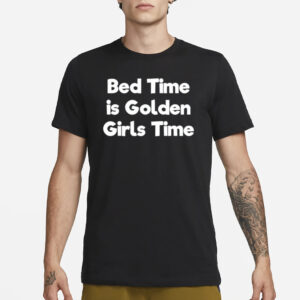 Bed Time Is Golden Girls Time T-Shirt1