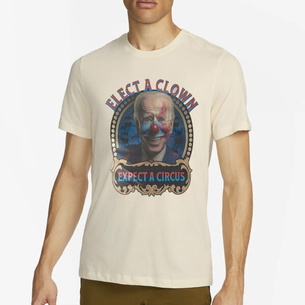 Biden Elect A Clown Expect A Circus T-Shirt2