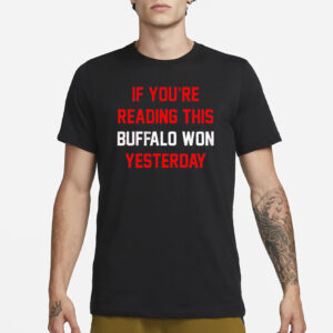 Buffalo Bills if you’re reading this buffalo won yesterday T-Shirt3