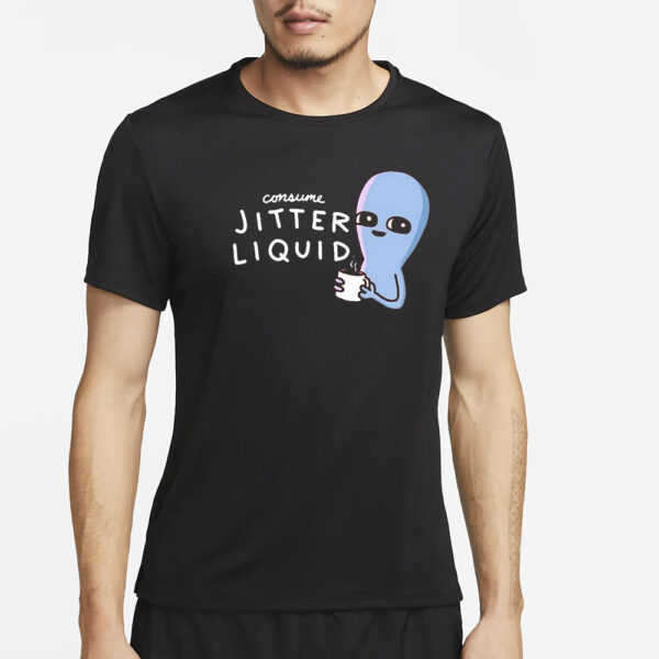 Consume Jitter Liquid T-Shirt4