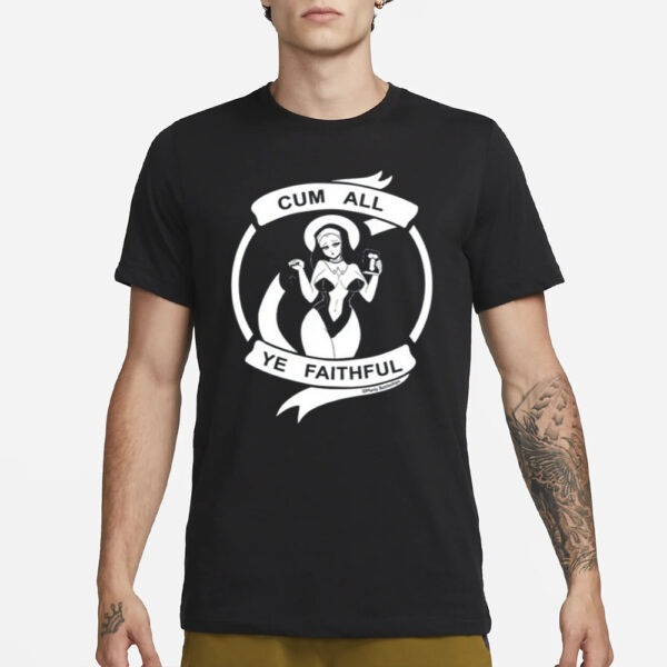 Cum All Ye Faithful T-Shirt1