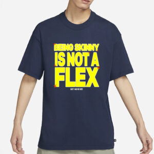 Cxpalot5ive Being Skinny Is Not A FlexCxpalot5ive Being Skinny Is Not A Flex T-Shirt1 T-Shirt1