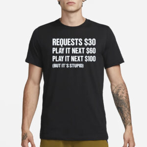 Dj Benny Q Requests 30 Dollars Play It Next 60 Dollars Play It Next 100 Dollars But It’s Stupid T-Shirt1