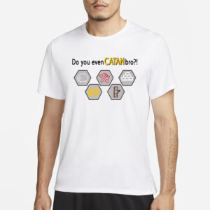 Do You Even Catan Bro T-Shirt3