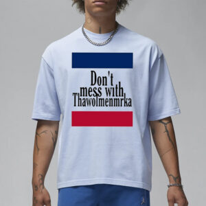 Don’t Mess With Thawolmenmrka T-Shirt1