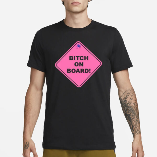 Dream Girl Wearing Bitch On Board T-Shirt3