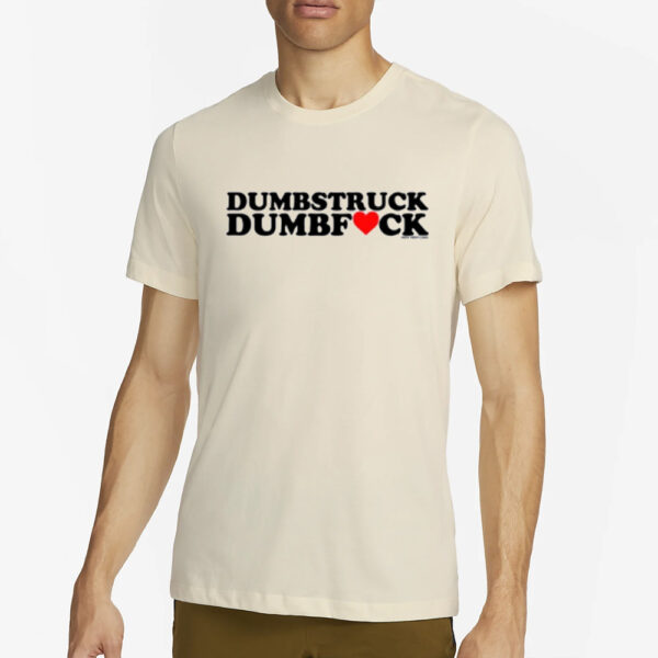 Dumbstruck Dumbfuck T-Shirt2