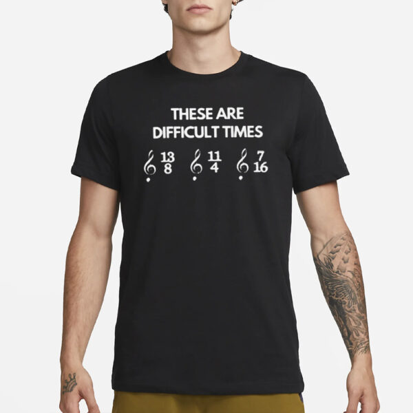 Fareeha These Are Difficult Times T-Shirt1