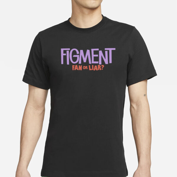 Figment Fan Or Liar T-Shirts