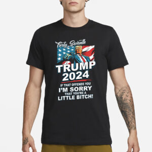 Forty Seventh Trump 2024 If That Offends You T-Shirt3